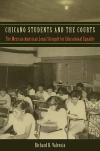 Cover image for Chicano Students and the Courts: The Mexican American Legal Struggle for Educational Equality