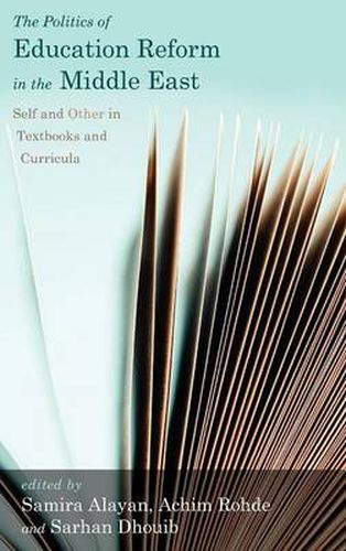 Cover image for The Politics of Education Reform in the Middle East: Self and Other in Textbooks and Curricula