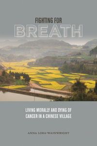Cover image for Fighting for Breath: Living Morally and Dying of Cancer in a Chinese Village