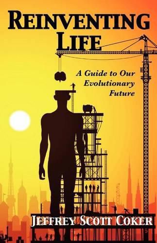 Cover image for Reinventing Life: A Guide to Our Evolutionary Future