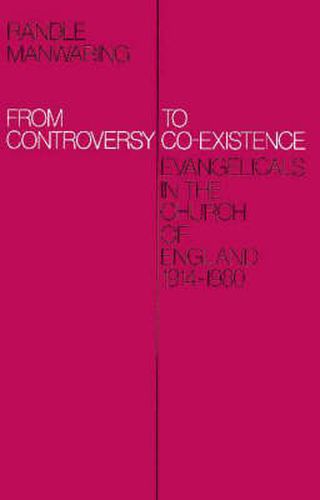 Cover image for From Controversy to Co-Existence: Evangelicals in the Church of England 1914-1980