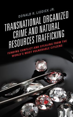 Cover image for Transnational Organized Crime and Natural Resources Trafficking: Funding Conflict and Stealing from the World's Most Vulnerable Citizens