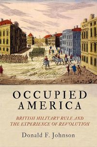 Cover image for Occupied America: British Military Rule and the Experience of Revolution