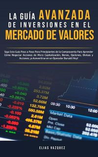 Cover image for La Guia Avanzada de Inversiones en el Mercado de Valores