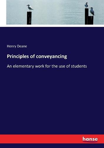 Principles of conveyancing: An elementary work for the use of students