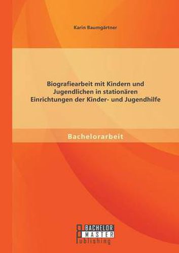 Biografiearbeit mit Kindern und Jugendlichen in stationaren Einrichtungen der Kinder- und Jugendhilfe