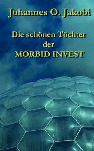 Cover image for Die schoenen Toechter der MORBID INVEST: Moral und Hypermoral eines Firmenimperiums