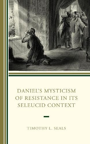 Cover image for Daniel's Mysticism of Resistance in Its Seleucid Context