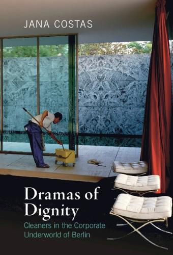 Cover image for Dramas of Dignity: Cleaners in the Corporate Underworld of Berlin