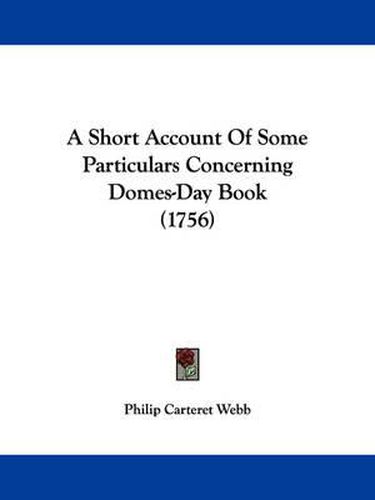 Cover image for A Short Account Of Some Particulars Concerning Domes-Day Book (1756)