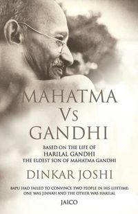 Cover image for Mahatma vs Gandhi: Based on the Life of Harilal Gandhi, the Eldest Son of Mahatma Gandhi