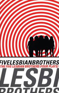 Cover image for Five Lesbian Brothers: Four Plays