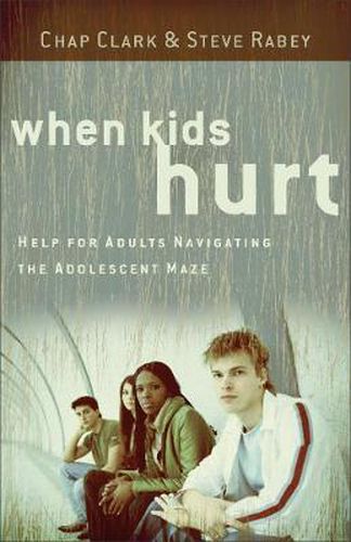 Cover image for When Kids Hurt - Help for Adults Navigating the Adolescent Maze