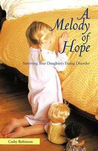 Cover image for A Melody of Hope: Surviving Your Daughter's Eating Disorder