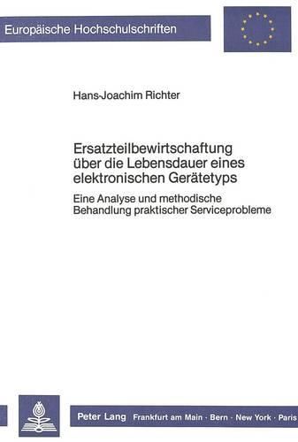 Cover image for Ersatzteilbewirtschaftung Ueber Die Lebensdauer Eines Elektronischen Geraetetyps: Eine Analyse Und Methodische Behandlung Praktischer Serviceprobleme