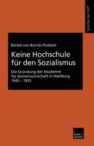 Cover image for Keine Hochschule Fur Den Sozialismus: Die Grundung Der Akademie Fur Gemeinwirtschaft in Hamburg 1945-1955