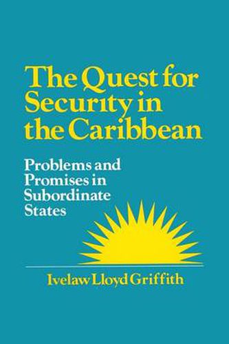 Cover image for The Quest for Security in the Caribbean: Problems and Promises in Subordinate States: Problems and Promises in Subordinate States