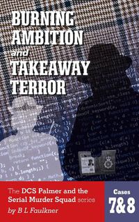 Cover image for BURNING AMBITION and TAKEAWAY TERROR: The DCS Palmer and the Met's Serial Murder Squad series by B L Faulkner. Cases 7 & 8.