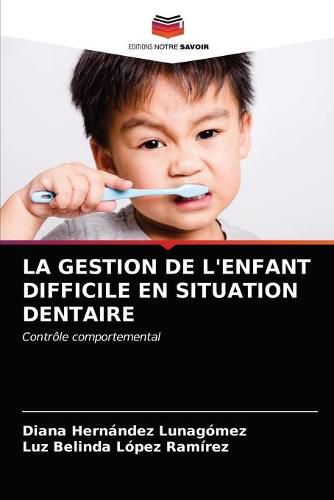 La Gestion de l'Enfant Difficile En Situation Dentaire