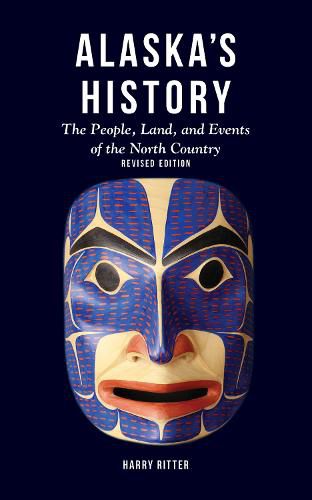 Cover image for Alaska's History, Revised Edition: The People, Land, and Events of the North Country