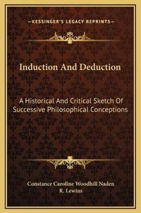 Cover image for Induction and Deduction: A Historical and Critical Sketch of Successive Philosophical Conceptions