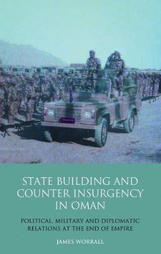 Cover image for Statebuilding and Counterinsurgency in Oman: Political, Military and Diplomatic Relations at the End of Empire