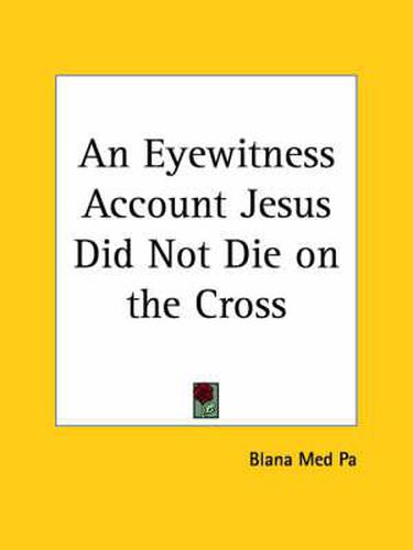 Cover image for An Eyewitness Account Jesus Did Not Die on the Cross