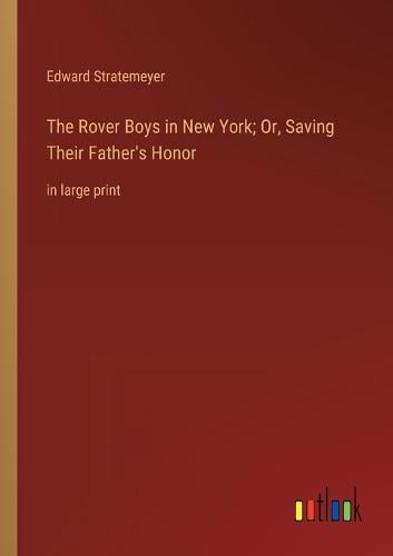 Cover image for The Rover Boys in New York; Or, Saving Their Father's Honor