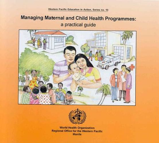 Managing Maternal and Child Health Programmes: A Practical Guide