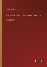 Cover image for The Eye of Zeitoon; An Adventure Fiction