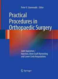 Cover image for Practical Procedures in Orthopaedic Surgery: Joint Aspiration/Injection, Bone Graft Harvesting and Lower Limb Amputations