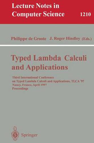 Cover image for Typed Lambda Calculi and Applications: Third International Conference on Typed Lambda Calculi and Applications, TLCA '97, Nancy, France, April 2-4, 1997, Proceedings