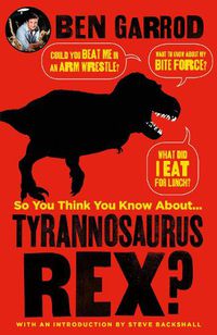 Cover image for So You Think You Know About Tyrannosaurus Rex?