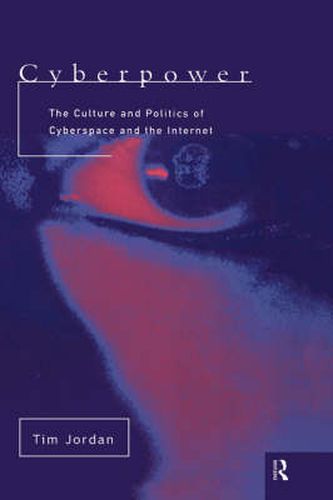 Cyberpower: The culture and politics of cyberspace and the Internet