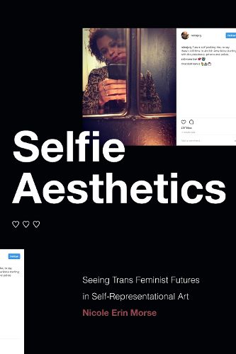 Cover image for Selfie Aesthetics: Seeing Trans Feminist Futures in Self-Representational Art