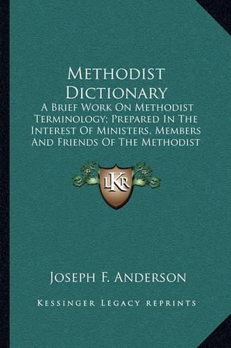 Cover image for Methodist Dictionary: A Brief Work on Methodist Terminology; Prepared in the Interest of Ministers, Members and Friends of the Methodist Episcopal Church (1909)