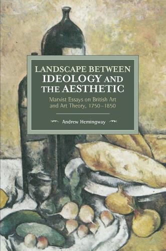 Cover image for Landscape Between Ideology And The Aesthetic: Marxist Essays on British Art and Art Theory, 1750-1850