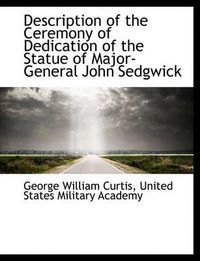 Cover image for Description of the Ceremony of Dedication of the Statue of Major-General John Sedgwick