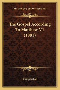 Cover image for The Gospel According to Matthew V1 (1881) the Gospel According to Matthew V1 (1881)