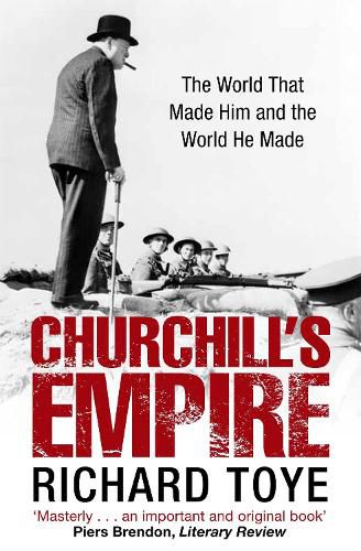 Cover image for Churchill's Empire: The World that Made Him and the World He Made