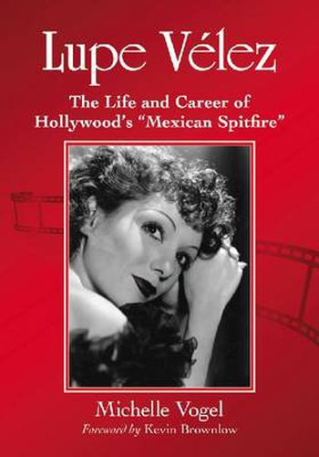 Lupe Velez: The Life and Career of Hollywood's   Mexican Spitfire