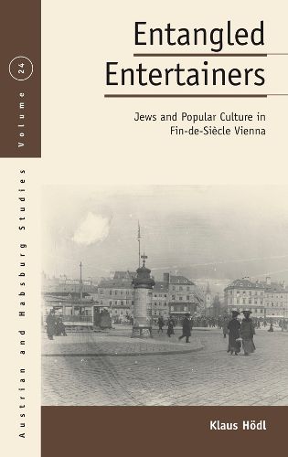 Cover image for Entangled Entertainers: Jews and Popular Culture in Fin-de-Siecle Vienna