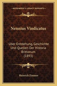 Cover image for Nennius Vindicatus: Uber Entstehung, Geschichte Und Quellen Der Historia Brittonum (1893)