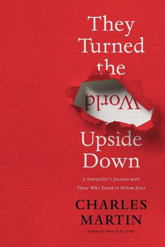 Cover image for They Turned the World Upside Down: A Storyteller's Journey with Those Who Dared to Follow Jesus