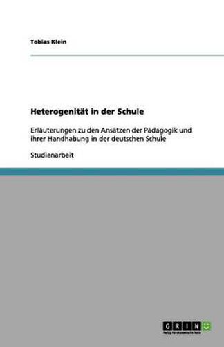 Cover image for Heterogenitat in der Schule: Erlauterungen zu den Ansatzen der Padagogik und ihrer Handhabung in der deutschen Schule