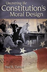 Cover image for Uncovering the Constitution's Moral Design