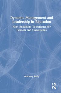 Cover image for Dynamic Management and Leadership in Education: High Reliability Techniques for Schools and Universities