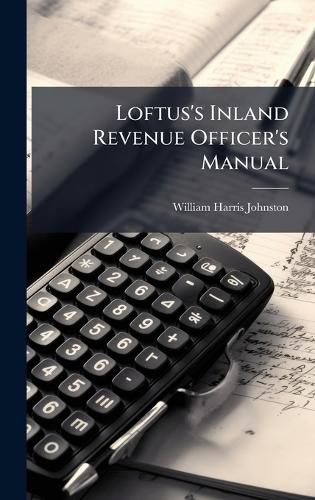 Cover image for Loftus's Inland Revenue Officer's Manual