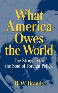 Cover image for What America Owes the World: The Struggle for the Soul of Foreign Policy