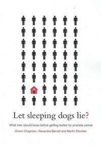 Cover image for Let Sleeping Dogs Lie?: What Men Should Know Before Getting Tested for Prostate Cancer